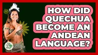 How Did Quechua Become An Andean Language?