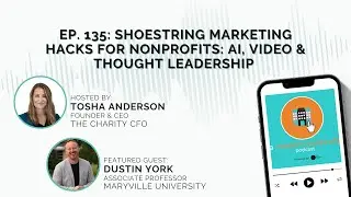 Episode 135: Shoestring Marketing Hacks for Nonprofits: AI, Video & Thought Leadership