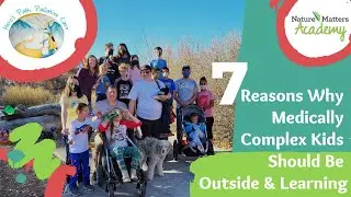 7 Reasons Medically Complex Kids Should Be Outside & Learning - Nature Matters Academy & Hero's Path