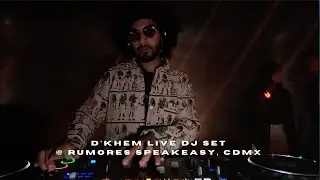 D'Khem @ Rumores Speakeasy, CDMX (Afro House/ Organic House Dj Set)