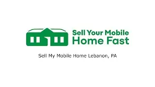Sell My Mobile Home Lebanon, PA - Sell Your Mobile Home Fast Company - 570-775-5777