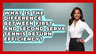 What Is the Difference Between First and Second Serve Tennis Return Efficiency? - Tennis Stats Sheet