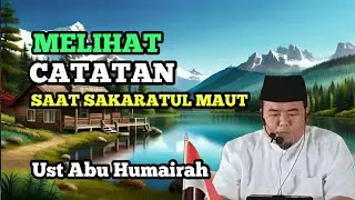 Melihat Catatan Saat Sakaratul Maut #ustadzabuhumairoh