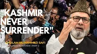 Kashmir Will Never Surrender &ndash; Ghulam Muhammad Safi&rsquo;s Exclusive Interview (Part 2)