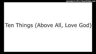 Ten Things (Above All, Love God)