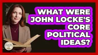 What Were John Locke's Core Political Ideas?