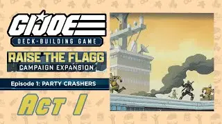 Party Crashers - Raise the FLAGG Campaign Ep 1 Act I | GI Joe Deck Building Game