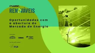 Oportunidades com a abertura do Mercado de Energia | EXAME Renováveis