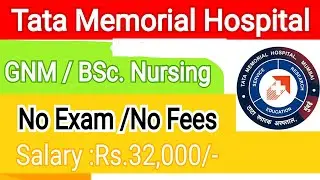 Tata Memorial Hospital vacancy 2024/ No Exam, No Fees, GNM BSc Nursing vacancy