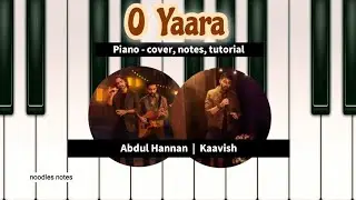 O YAARA - Kaavish, Abdul Hannan || PIANO - cover, notes, tutorial || Coke Studio Pakistan Season 15