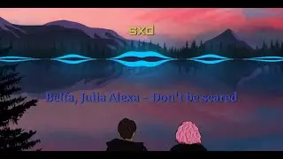 Belfa, Julia Alexa - Don't be Scared (sxd remix)