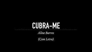 Cubra me - Aline Barros (Com Letra)