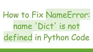 How to Fix NameError: name 'Dict' is not defined in Python Code