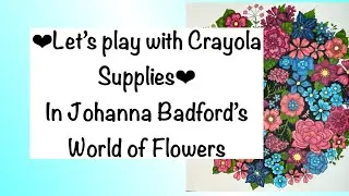 Coloring with Crayola Supertips & Crayola Pencils in World of Flowers
