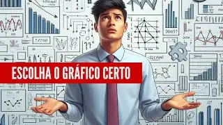 Aprenda Como Escolher o Gráfico Certo para Seu DashBoard no Excel