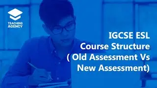 IGCSE ESL Course Structure ( Old Assessment Vs New Assessment)