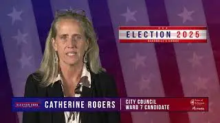 A Minute with Catherine Rogers, Ward 7 City Council Candidate - Election 2025