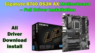 Gigabyte B760 DS3H AX Motherboard | Complete Driver Installation Guide