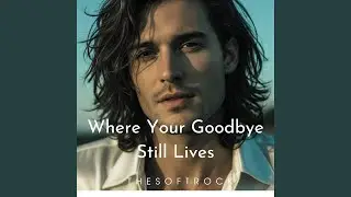 Where Your Goodbye Still Lives