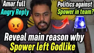 Amar full angry 😠 Reveal why Spower left Godlike ✅ Reply on politics against Spower?