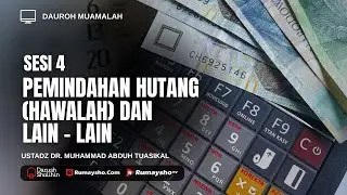 Sesi 4 : Pemindahan Utang (Hawalah) & Lain-lain - Ustadz Dr. Muhammad Abduh Tuasikal, M.Sc.