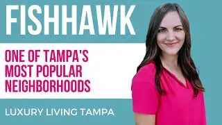 Fishhawk - One of Tampa's Most Popular Neighborhoods