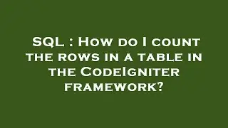 SQL : How do I count the rows in a table in the CodeIgniter framework?