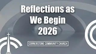 Reflections As We Begin 2026 | Pastor Mark Sneath | Cornerstone Community Church Cambridge