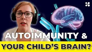 Can Autoimmune Conditions Impact Your Child's Brain Development?