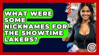 What Were Some Nicknames For The Showtime Lakers? - Epic Sports Tales