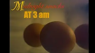 Midnight snacks