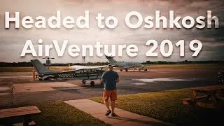 [OGP VLOG] Headed to Oshkosh EAA AirVenture 2019