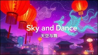Sky and Dance (天空与舞) - EDM Meets Traditional Chinese Music | Electronic Fusion