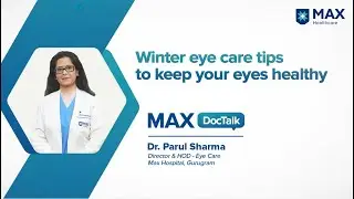 Winter Eye Care Tips│ Dr. Parul Sharma│ Max Hospital, Gurugram