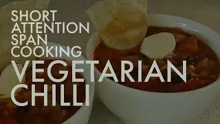 Vegetarian Chili - Short Attention Span Cooking