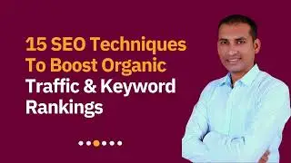 15 SEO Techniques To Boost Organic Traffic & Keyword Rankings