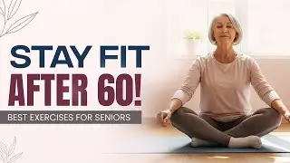 Best Exercises for Staying Fit A Guide for Seniors Over 60