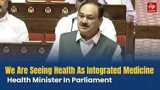 2017 Health Policy Is Comprehensive, says Health Minister JP Nadda In Parliament | ETV Bharat