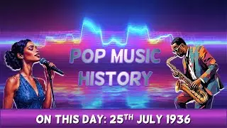 Pop Music History: On This Day 25th July 1936