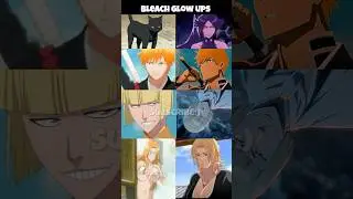 Bleach Glow Ups 🔥