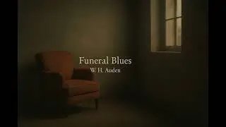 Funeral Blues - W.H.Aunden