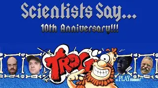 Scientists Play... Trog | 10 Years Later