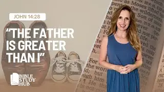 &ldquo;The Father Is Greater than I&rdquo; | John 14:28