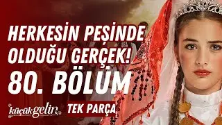 Küçük Gelin 80. Bölüm | Herkesin Peşinde Olduğu Gerçek! | Tek Parça HD