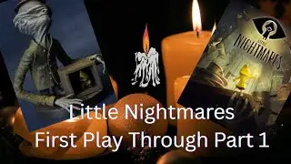 Little Nightmares! Part 1