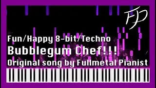 Bubblegum Chef!!! | Original Fun/Happy 8-bit/Techno sounding song by Fullmetal Pianist