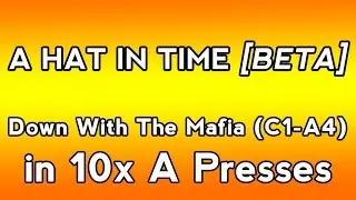 Down With The Mafia (C1-A4) in 10x A Presses | A Hat In Time (Beta)