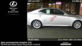 Used 2008 Lexus Is250 | J&M Automotive Sls&Svc LLC, Naugatuck, CT
