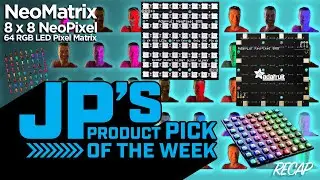 JP&rsquo;s Product Pick of the Week 8/5/25 NeoMatrix 8x8 NeoPixel Panel RECAP