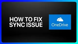 How To Fix Sync Issues With OneDrive Tutorial